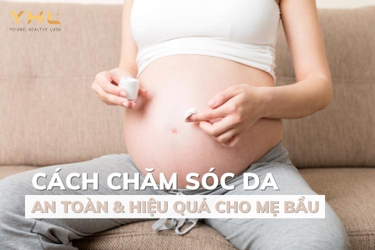 Bật mí cách chăm sóc da cho mẹ bầu an toàn