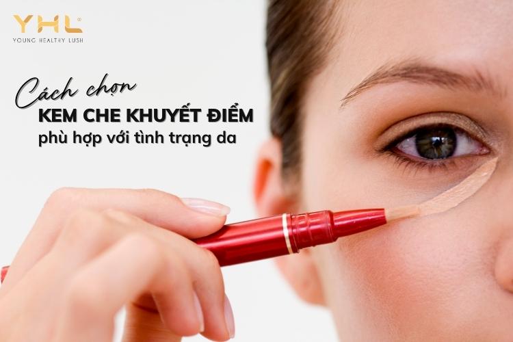 Cách chọn kem che khuyết điểm phù hợp với tình trạng da