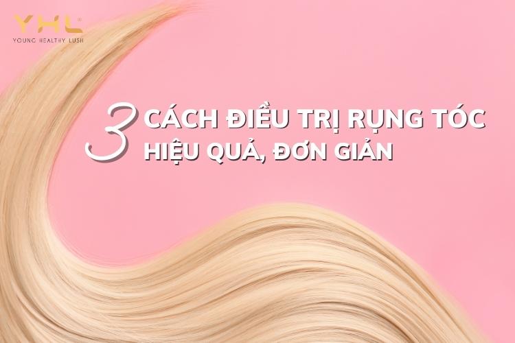 3 cách “thổi bay” cơn ác mộng rụng tóc hiệu quả