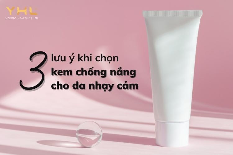 3 điểm cần lưu ý khi chọn kem chống nắng cho da nhạy cảm