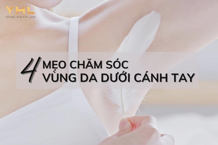 4 mẹo chăm sóc vùng da dưới cánh tay đơn giản mà hiệu quả