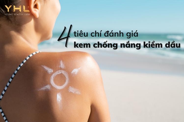 4 tiêu chí đánh giá một sản phẩm kem chống nắng kiềm dầu