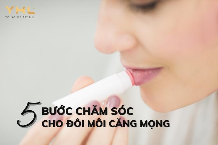 5 bước chăm sóc đôi môi căng mọng ngay tại nhà