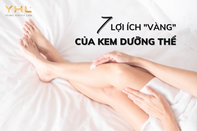 7 lợi ích “vàng” của việc sử dụng kem dưỡng thể