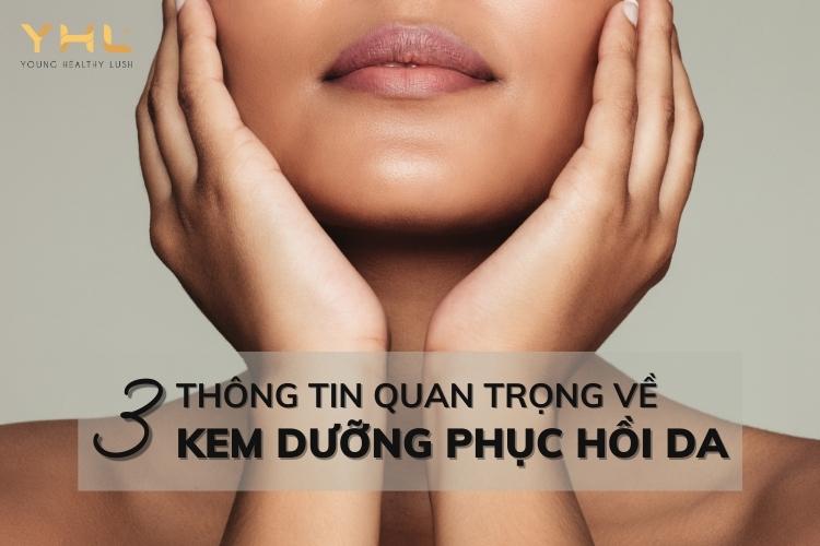 Kem dưỡng phục hồi da và 3 điều có thể bạn chưa biết