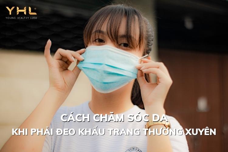 Bật mí cách chăm sóc da khi đeo khẩu trang thường xuyên