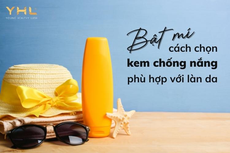 Mách bạn cách chọn kem chống nắng hiệu quả, phù hợp cho da