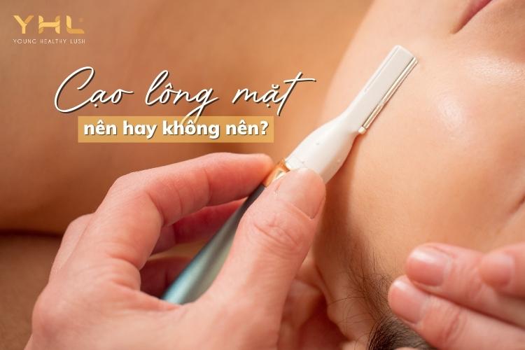 Cạo lông mặt có phải là phương pháp chăm sóc da an toàn?