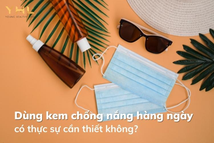 Việc dùng kem chống nắng hàng ngày có thực sự cần thiết?