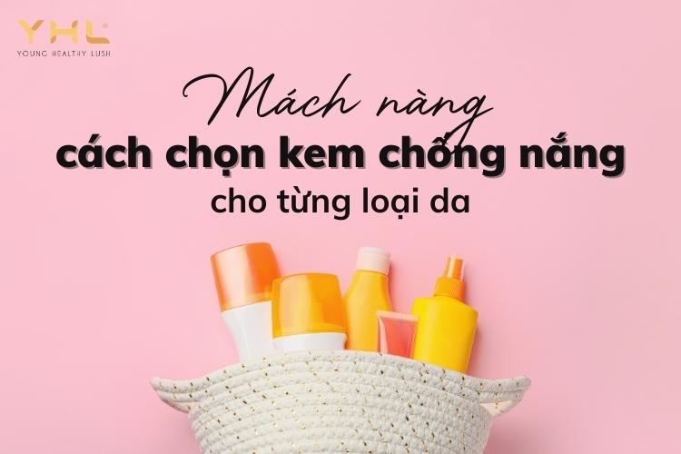 Hướng dẫn nàng cách chọn kem chống nắng cho từng loại da