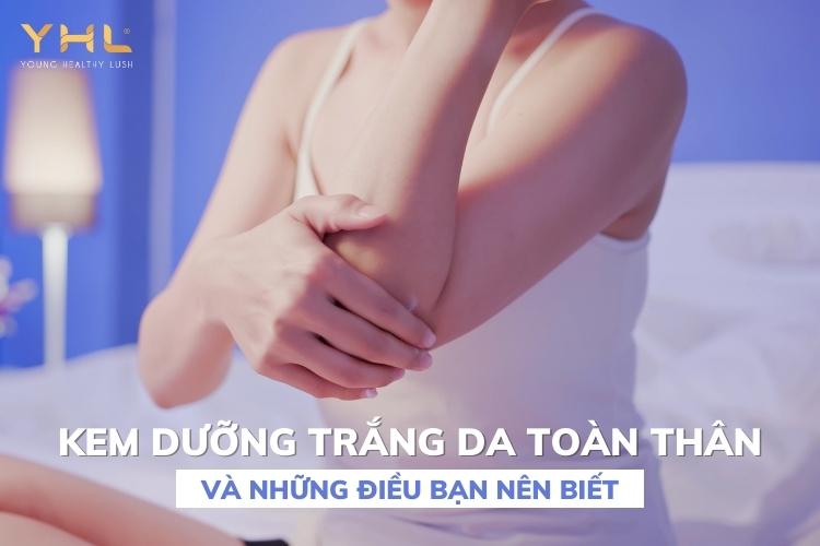 Kem dưỡng trắng da toàn thân và những điều bạn nên biết