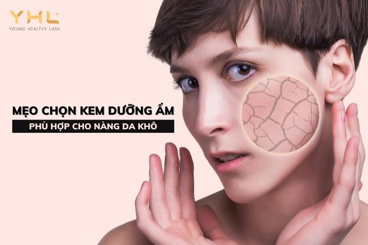 Mách nàng mẹo chọn kem dưỡng ẩm cho da khô hiệu quả