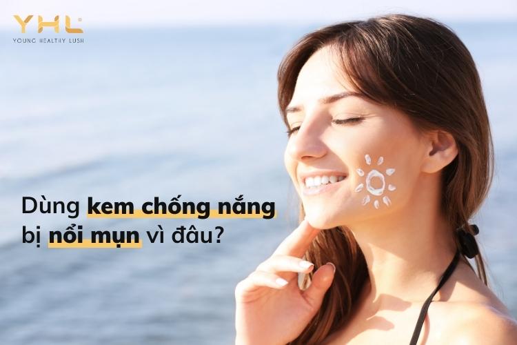 Dùng kem chống nắng bị nổi mụn: Nguyên nhân do đâu?