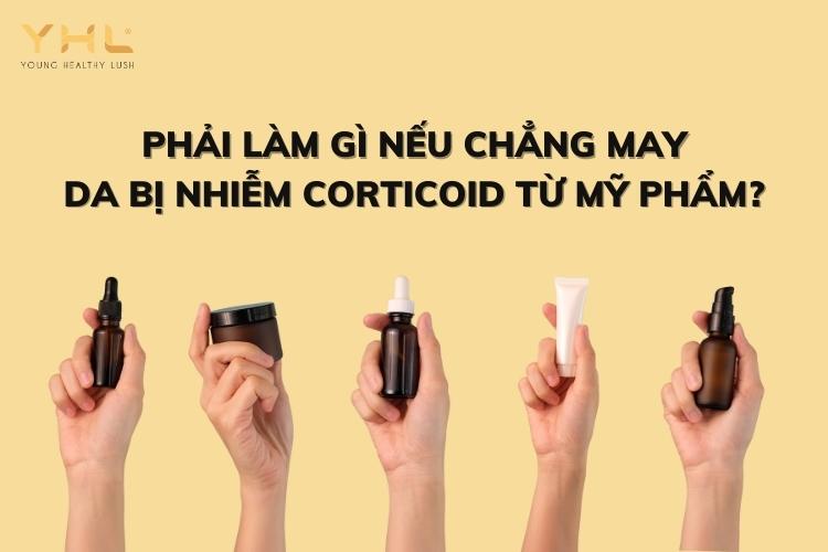 Phải làm gì nếu chẳng may bị nhiễm Corticoid từ mỹ phẩm?