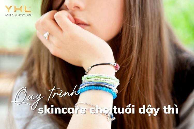 Skincare cho tuổi dậy thì gồm những bước cơ bản nào?