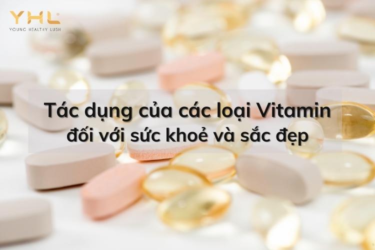 Tác dụng của các loại Vitamin đối với sức khoẻ và sắc đẹp