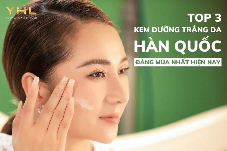 Top 3 kem dưỡng trắng da Hàn Quốc đáng mua nhất hiện nay