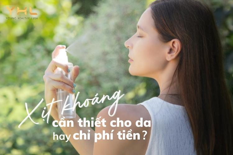 Xịt khoáng: Sản phẩm cần thiết cho da hay chỉ phí tiền?