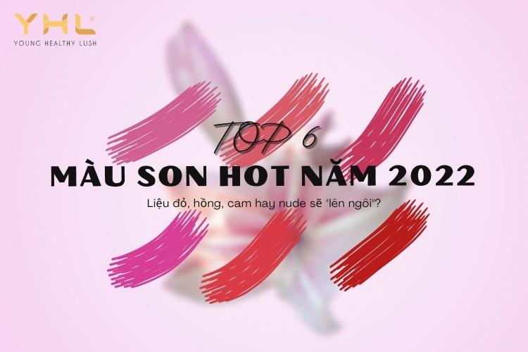 Hạng mục MÀU SON HOT NĂM 2022 gọi tên “ứng cử viên” nào?