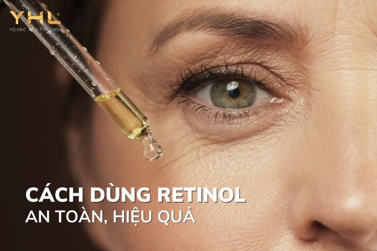 Bật mí cách dùng Retinol mang lại hiệu quả làm đẹp cao