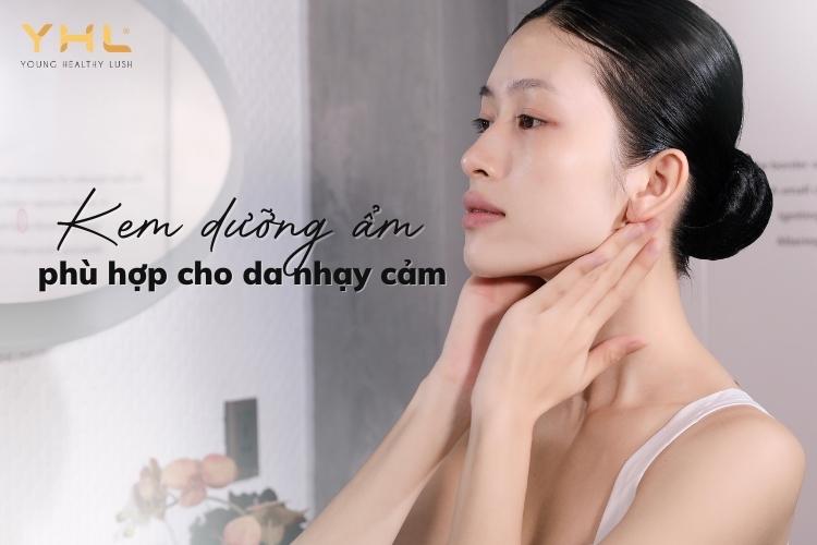 Mách nàng mẹo chọn kem dưỡng ẩm cho da nhạy cảm hiệu quả