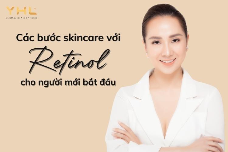 Các bước skincare với Retinol đơn giản cho người mới