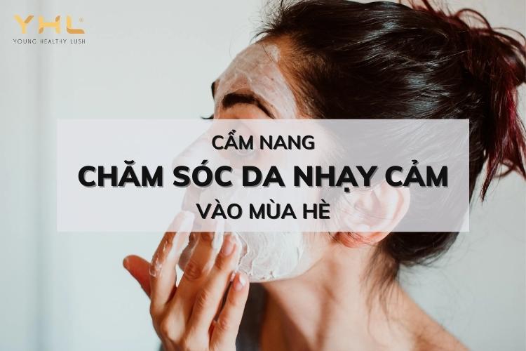 Cẩm nang chăm sóc da nhạy cảm mùa hè cho các nàng