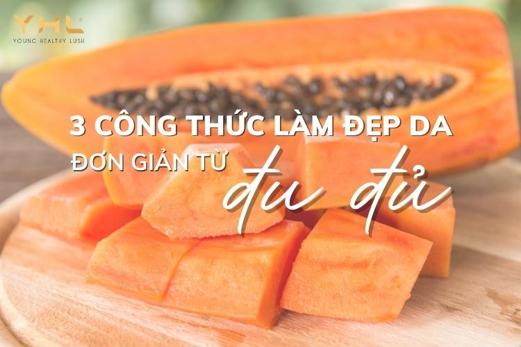 3 bí quyết làm đẹp từ đu đủ an toàn, lành tính cho làn da