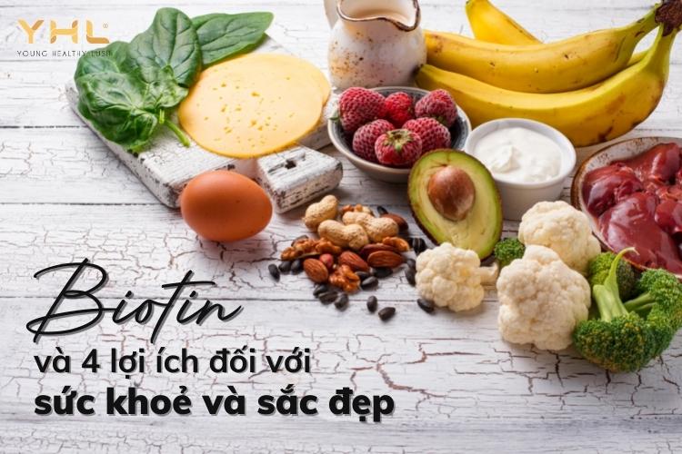 4 công dụng của Biotin “thần thánh” như thế nào đối với cơ thể?