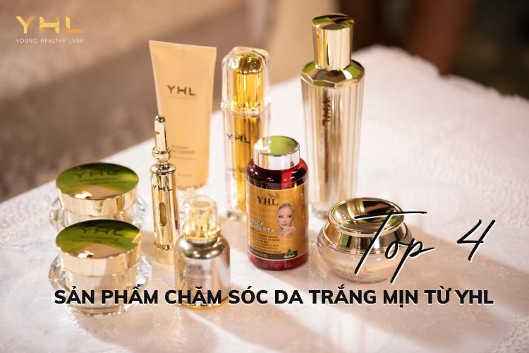 Top 4 sản phẩm chăm sóc da trắng mịn từ thương hiệu YHL